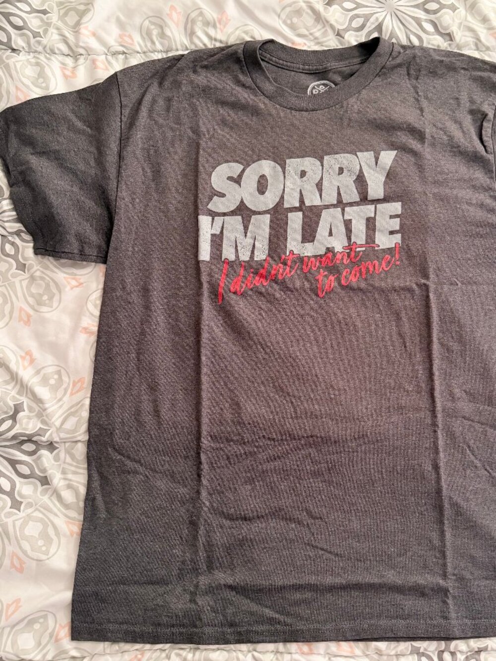 Sorry I'm Late I Didn't Want To Come! Unisex T-Shirt L Large Grey Gray